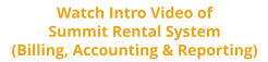 Watch Intro Video of Summit Rental System (Billing, Accounting & Reporting)